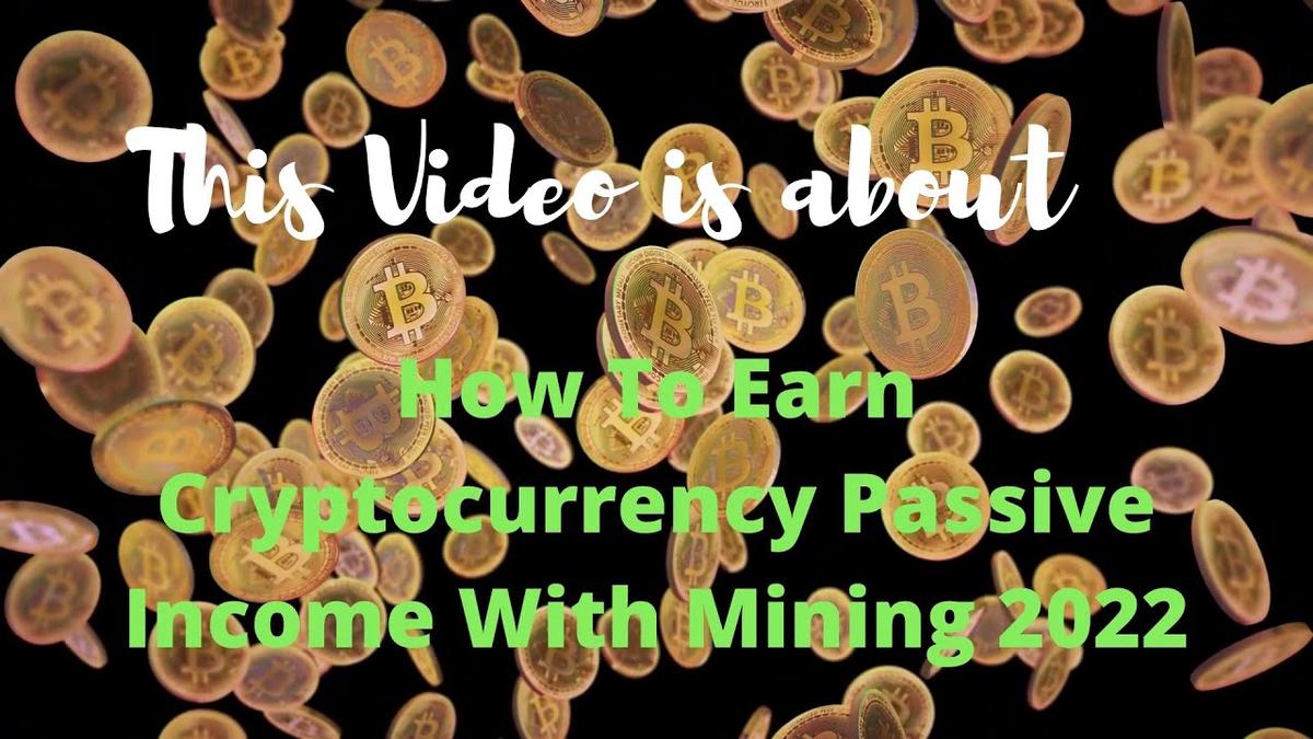 'Video thumbnail for How To Earn Cryptocurrency Passive Income With Mining 2022'
