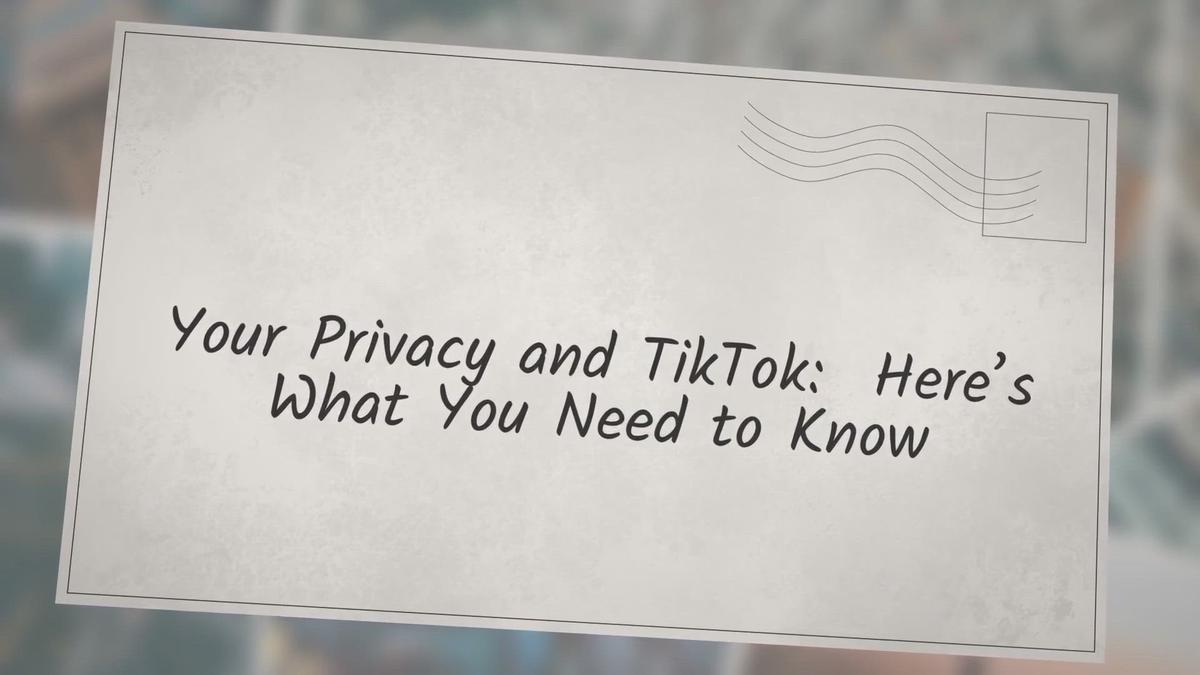 'Video thumbnail for Your Privacy and TikTok: Here’s What You Need to Know'